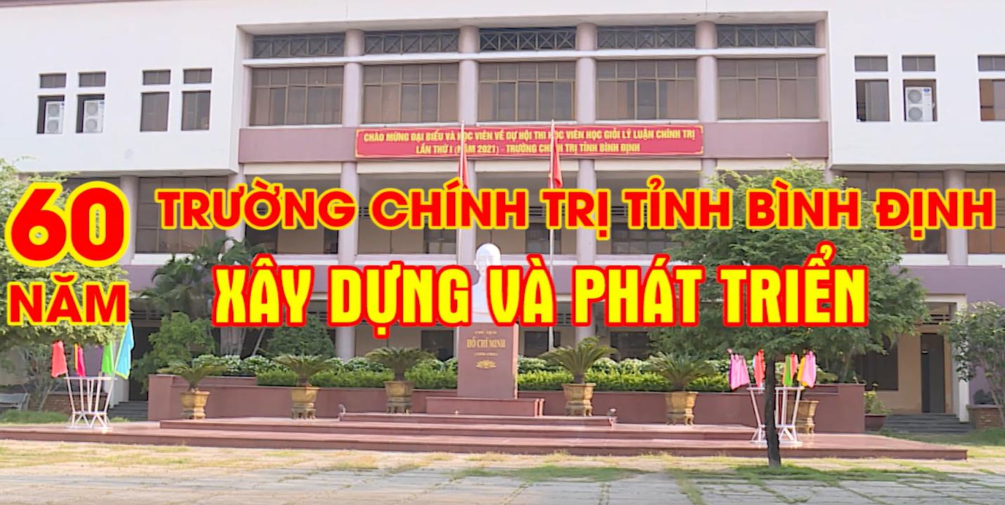 Phóng sự: Trường Chính trị tỉnh Bình Định - 60 năm xây dựng và phát triển